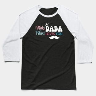 Cute Pink Or Blue Dada Loves You Baby Gender Reveal Baby Shower Father's Day Baseball T-Shirt
